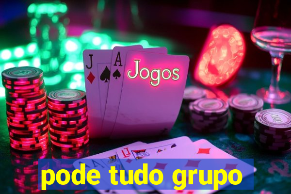 pode tudo grupo